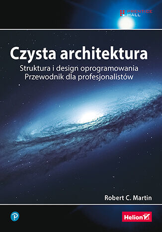 Czysta architektura. Struktura i design oprogramowania. Przewodnik dla profesjonalistów Robert C. Martin - okładka książki