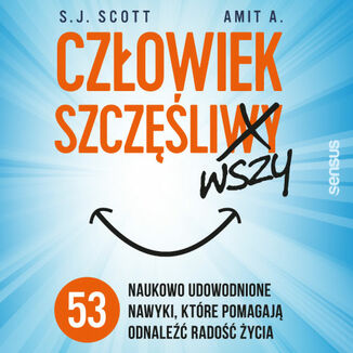 Cz�owiek szcz�liwszy. 53 naukowo udowodnione nawyki, kt�re pomagaj� odnale�� rado�� �ycia S. J. Scott, Amit A. - ok�adka audiobooka MP3