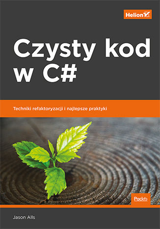 Czysty kod w C#. Techniki refaktoryzacji i najlepsze praktyki Jason Alls - okładka książki