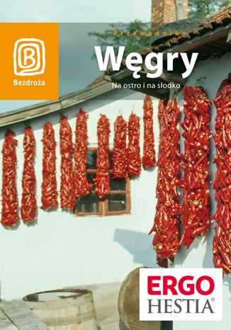 Okładka książki/ebooka Węgry. Na ostro i na słodko. Wydanie 3