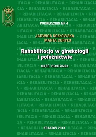 Okładka książki/ebooka Rehabilitacja w ginekologii i położnictwie - część praktyczna