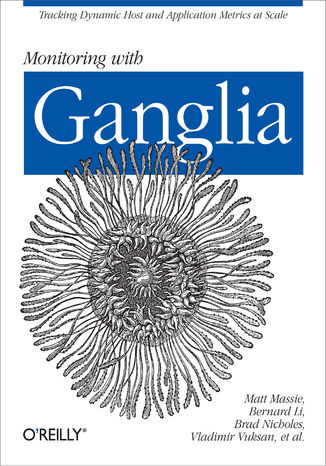 Okładka książki/ebooka Monitoring with Ganglia. Tracking Dynamic Host and Application Metrics at Scale