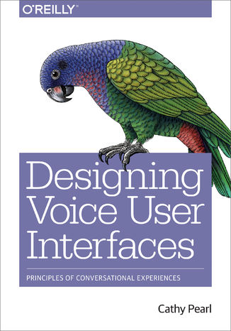 Okładka książki/ebooka Designing Voice User Interfaces. Principles of Conversational Experiences