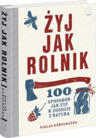 Okładka książki/ebooka Żyj jak rolnik 100 sposobów jak żyć w zgodzie z naturą