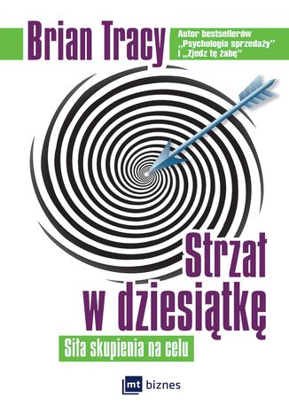 Okładka książki Strzał w dziesiątkę. Siła skupienia na celu