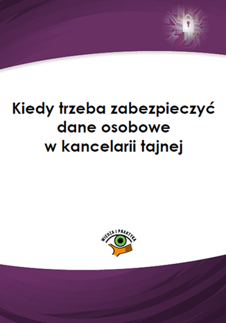 Okładka książki/ebooka Kiedy trzeba zabezpieczyć dane osobowe w kancelarii tajnej
