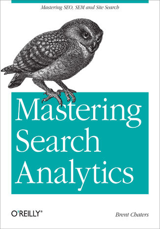 Okładka książki/ebooka Mastering Search Analytics. Measuring SEO, SEM and Site Search