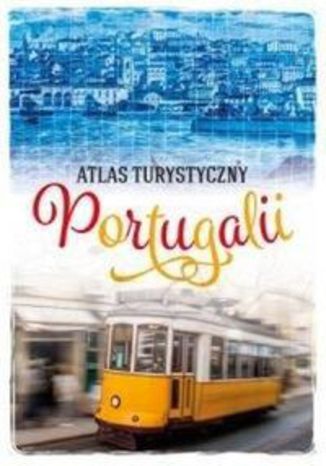Okładka książki/ebooka Atlas turystyczny Portugalii