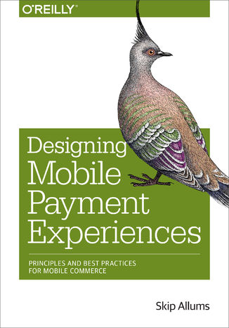 Okładka książki/ebooka Designing Mobile Payment Experiences. Principles and Best Practices for Mobile Commerce