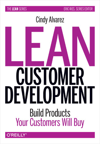 Okładka książki Lean Customer Development. Building Products Your Customers Will Buy