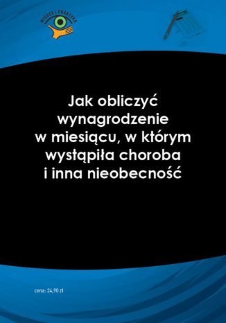 Okładka książki/ebooka Jak obliczyć wynagrodzenie w miesiącu, w którym wystąpiła choroba i inna nieobecność
