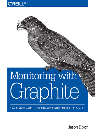 Okładka książki Monitoring with Graphite. Tracking Dynamic Host and Application Metrics at Scale