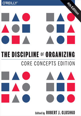 Okładka książki/ebooka The Discipline of Organizing: Core Concepts Edition. 4th Edition