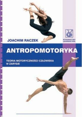 Okładka książki/ebooka Antropomotoryka. Teoria motoryczności człowieka w zarysie