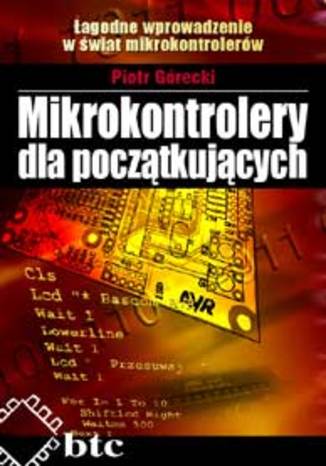 Okładka książki/ebooka Mikrokontrolery dla początkujących. Łagodne wprowadzenie w świat mikrokontrolerów