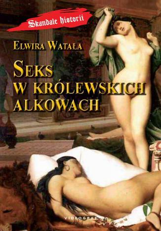 Okładka książki/ebooka Seks w królewskich alkowach