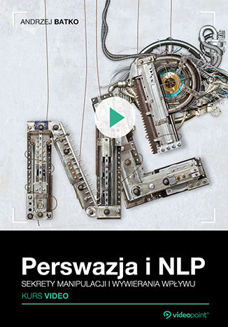 Okładka książki/ebooka Perswazja i NLP. Kurs video. Sekrety manipulacji i wywierania wpływu