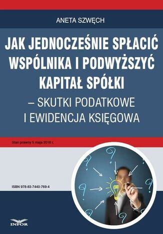 Okładka książki/ebooka Jak jednocześnie spłacić wspólnika i podwyższyć kapitał spółki skutki podatkowe i ewidencja księgowa