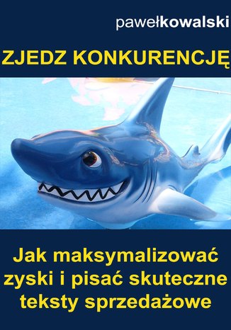 Okładka książki/ebooka Zjedz konkurencję. Jak maksymalizować zyski i pisać skuteczne teksty sprzedażowe