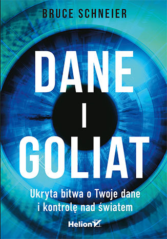 Okładka książki Dane i Goliat. Ukryta bitwa o Twoje dane i kontrolę nad światem