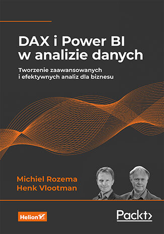 DAX i Power BI w analizie danych. Tworzenie zaawansowanych i efektywnych analiz dla biznesu Michiel Rozema, Henk Vlootman - okładka ebooka