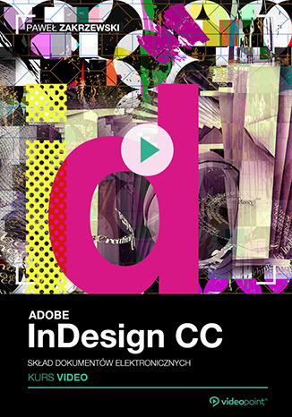 Okładka książki/ebooka Adobe InDesign CC. Skład dokumentów elektronicznych. Kurs video