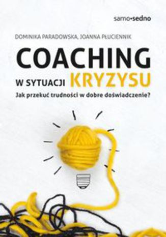 Okładka książki/ebooka Coaching w sytuacji kryzysu. Jak przekuć trudności w dobre doświadczenie?