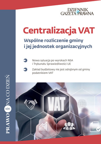 Okładka książki/ebooka Centralizacja VAT Wspólne rozliczenie gminy i jej jednostek organizacyjnych