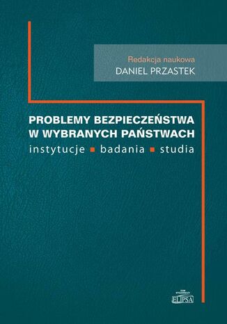 Okładka książki/ebooka Problemy bezpieczeństwa w wybranch państwach. instytucje, badania, studia
