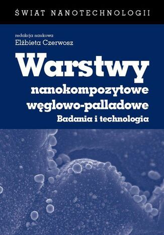 Okładka książki/ebooka Warstwy nanokompozytowe węglowo-palladowe. Badania i technologia