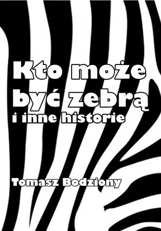 Okładka książki/ebooka Kto może być zebrą i inne historie