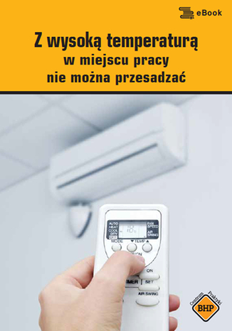 Okładka książki/ebooka Z wysoką temperaturą w miejscu pracy nie można przesadzać