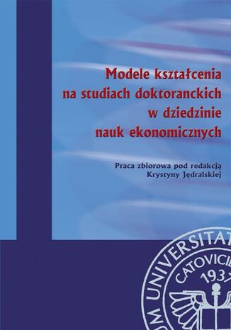 Okładka książki/ebooka Modele kształcenia na studiach doktoranckich w dziedzinie nauk ekonomicznych