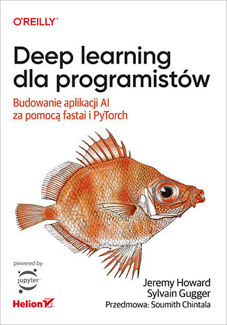 Deep learning dla programistów. Budowanie aplikacji AI za pomocą fastai i PyTorch Jeremy Howard, Sylvain Gugger - okładka książki