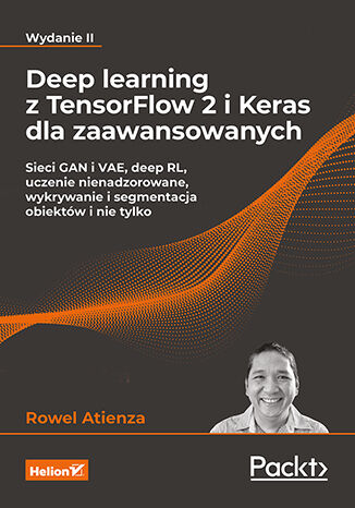 Okładka:Deep learning z TensorFlow 2 i Keras dla zaawansowanych. Sieci GAN i VAE, deep RL, uczenie nienadzorowane, wykrywanie i segmentacja obiektów i nie tylko. Wydanie II 