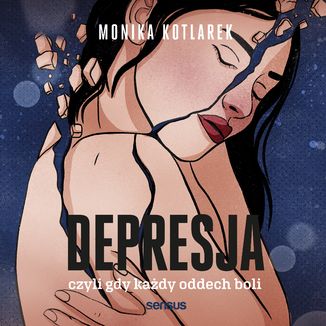 Depresja, czyli gdy każdy oddech boli Monika Kotlarek - okładka audiobooka MP3