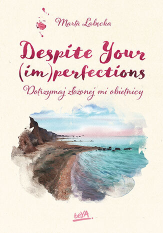 Despite Your (im)perfections. Dotrzymaj złożonej mi obietnicy Marta Łabęcka - okładka książki
