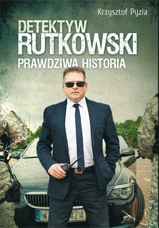 Detektyw Rutkowski. Prawdziwa historia Krzysztof Pyzia - okładka książki