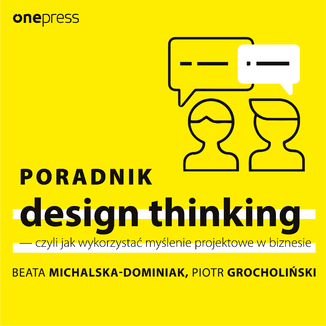 Poradnik design thinking - czyli jak wykorzystać myślenie projektowe w biznesie Beata Michalska-Dominiak, Piotr Grocholiński - okładka audiobooka MP3