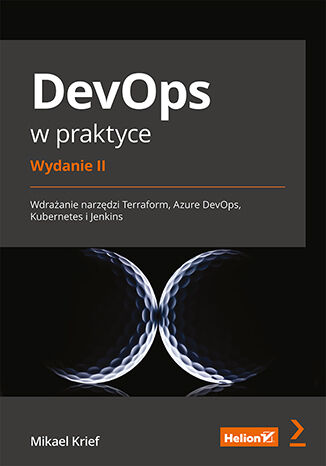 DevOps w praktyce. Wdrażanie narzędzi Terraform, Azure DevOps, Kubernetes i Jenkins. Wydanie II