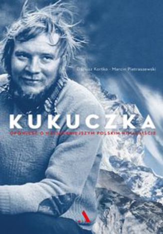 Okładka książki/ebooka Kukuczka. Opowieść o najsłynniejszym polskim himalaiście
