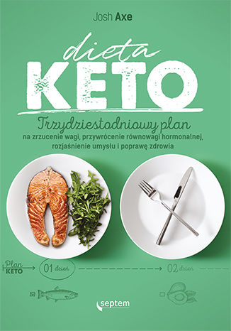 Okładka książki Dieta KETO. Trzydziestodniowy plan na zrzucenie wagi, przywrócenie równowagi hormonalnej, rozjaśnienie umysłu i poprawę zdrowia
