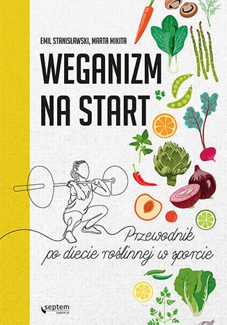 Okładka książki Weganizm na start. Przewodnik po diecie roślinnej w sporcie