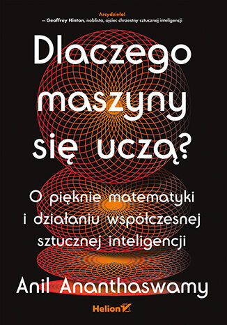 Okładka: Dlaczego maszyny się uczą? O pięknie matematyki i działaniu współczesnej sztucznej inteligencji