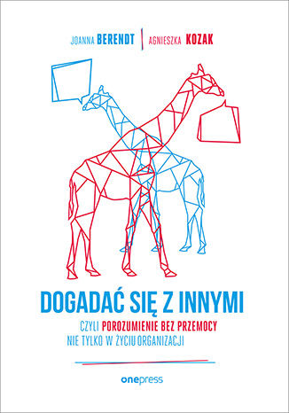 Dogadać się z innymi, czyli Porozumienie bez Przemocy nie tylko w życiu organizacji