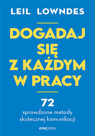 Dogadaj si� z ka�dym w pracy. 72 sprawdzone metody skutecznej komunikacji Leil Lowndes - ok�adka ksi��ki