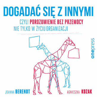 Dogadać się z innymi, czyli Porozumienie bez Przemocy nie tylko w życiu organizacji Joanna Berendt, Agnieszka Kozak - okładka audiobooks CD