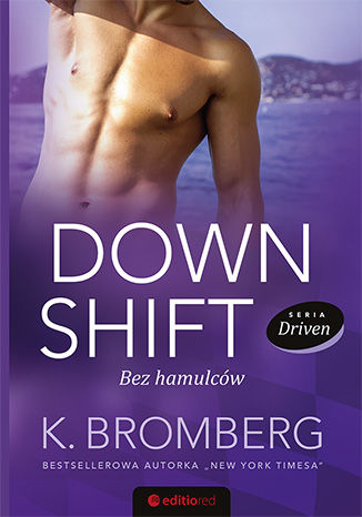 Down Shift. Bez hamulców. Seria Driven K. Bromberg - okładka książki