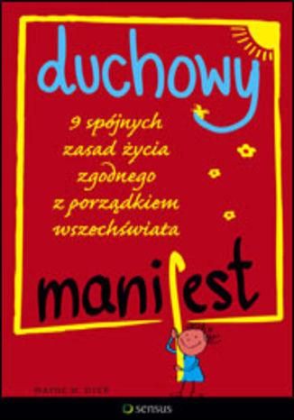 Duchowy manifest. 9 spójnych zasad życia zgodnego z porządkiem wszechświata