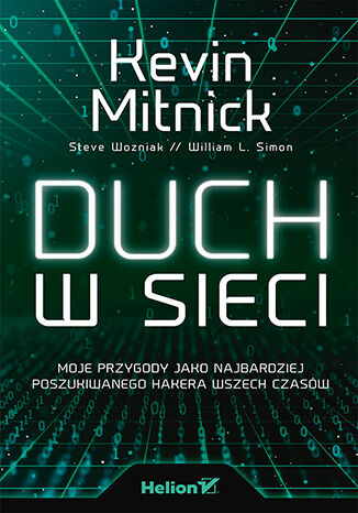 Duch w sieci. Moje przygody jako najbardziej poszukiwanego hakera wszech czasów Kevin Mitnick (Author), Steve Wozniak (Foreword), William L. Simon (Contributor) - okładka książki